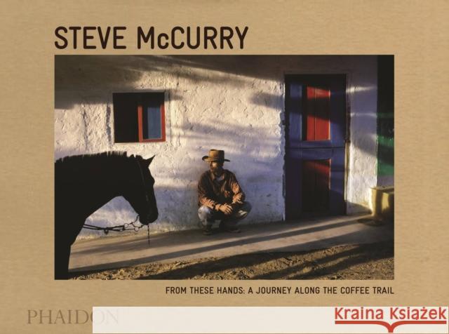 From These Hands: A Journey Along the Coffee Trail McCurry, Steve 9780714868981 Phaidon Press Ltd - książka