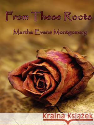 From These Roots Martha Evans Montgomery 9781618630520 Bookstand Publishing - książka