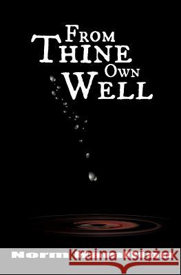 From Thine Own Well Norm Hamilton, Elliot Hamilton-Boucher, Erin Potter 9780991831531 Meldrum House Publishing - książka