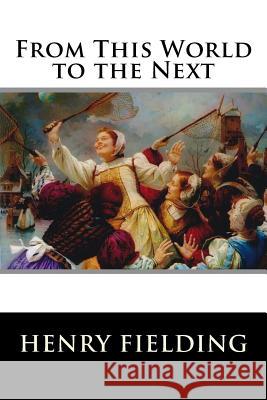 From This World to the Next Henry Fielding 9781519119155 Createspace - książka