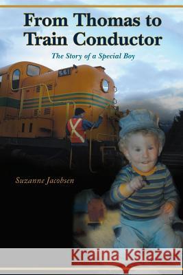 From Thomas to Train Conductor: The Story of a Special Boy Jacobsen, Suzanne 9781460208823 FriesensPress - książka