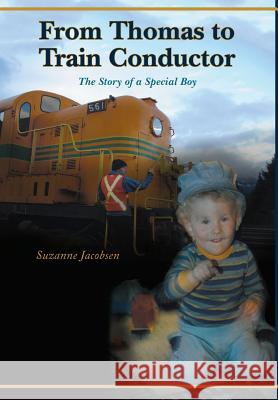 From Thomas to Train Conductor: The Story of a Special Boy Jacobsen, Suzanne 9781460208847 FriesensPress - książka