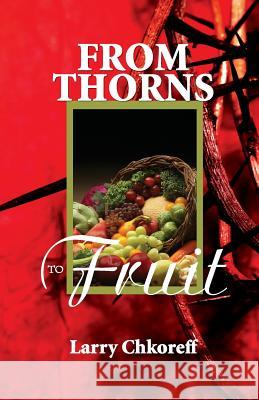 From Thorns to Fruit Larry Chkoreff 9780982306055 International School of the Bible - książka