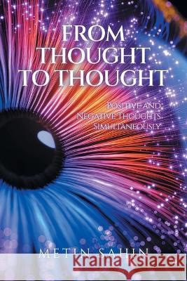 From Thought to Thought: Positive and Negative Thoughts Simultaneously Metin Sahin   9781664118942 Xlibris UK - książka