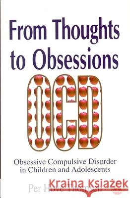 From Thoughts to Obsessions: Obsessive Compulsive Disorders in Children and Adolescents Thomsen, Per Hove 9781853027215 Jessica Kingsley Publishers - książka