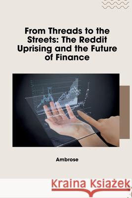 From Threads to the Streets: The Reddit Uprising and the Future of Finance Ambrose 9783384264534 Tredition Gmbh - książka