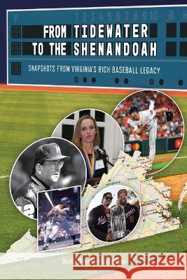 From Tidewater To The Shenandoah: Snapshots From Virginia's Rich Baseball Legacy David Driver, Lacy Lusk 9781733303620 David Driver - książka