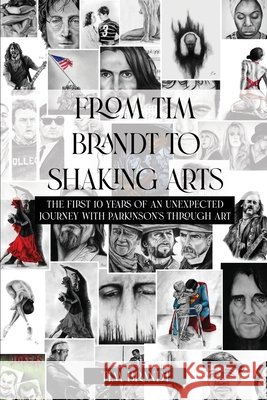 From Tim Brandt to Shaking Arts: The first 10 years of an unexpected journey with Parkinson's through art Tim Brandt 9781648041266 Dorrance Publishing Co. - książka