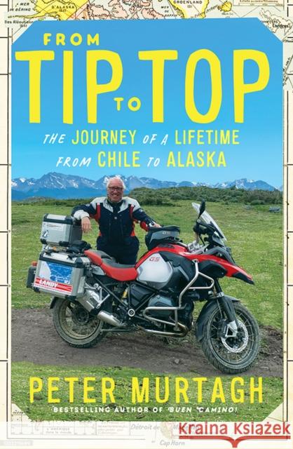 From Tip to Top: The journey of a lifetime from Chile to Alaska Peter Murtagh 9780717190027 Gill - książka