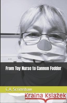 From Toy Nurse to Cannon Fodder C a Scrimshaw   9798358515840 Independently Published - książka