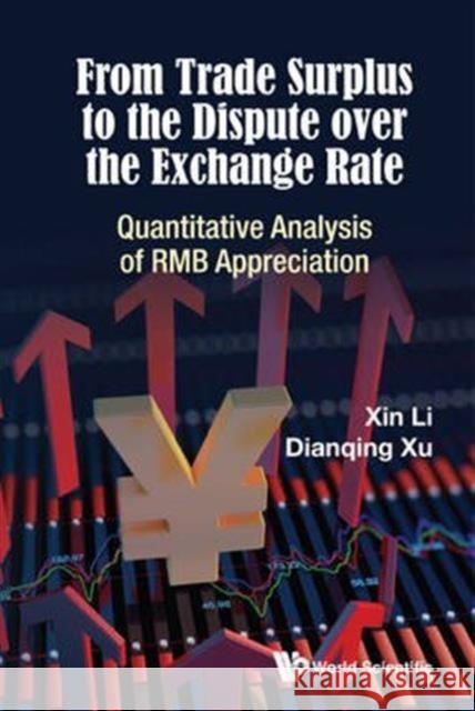 From Trade Surplus to the Dispute Over the Exchange Rate: Quantitative Analysis of Rmb Appreciation Xin Li Dianqing Xu 9789814723954 World Scientific Publishing Company - książka