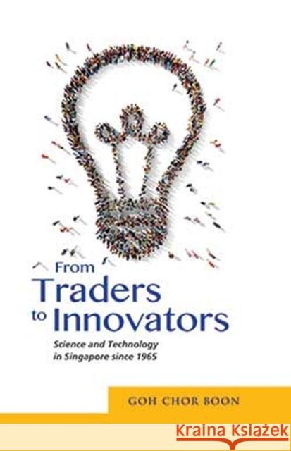From Traders to Innovators: Science and Technology in Singapore since 1965 Goh, Chor Boon 9789814695787 Iseas-Yusof Ishak Institute - książka