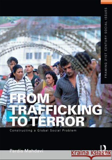 From Trafficking to Terror: Constructing a Global Social Problem Mahdavi, Pardis 9780415642125  - książka