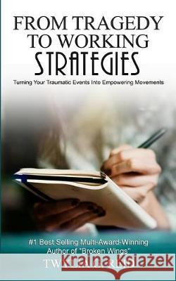 From Tragedy to Working Strategies: Turning Your Traumatic Events Into Empowering Moments Twylia G Reid 9780578575735 When Heaven Speaks, LLC - książka