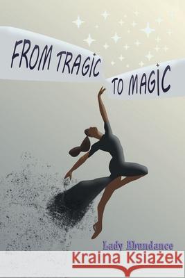 From Tragic to Magic Lady Abundance 9781665594288 Authorhouse UK - książka