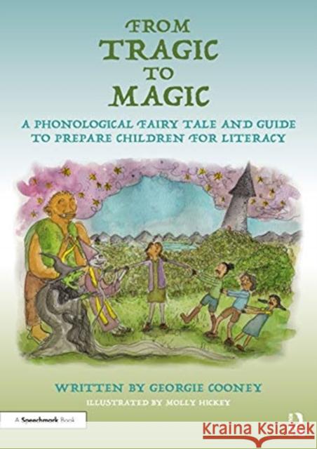 From Tragic to Magic: A Phonological Fairy Tale and Guide to Prepare Children for Literacy: A Phonological Fairy Tale and Guide to Prepare Children fo Cooney, Georgie 9780367685928 Routledge - książka