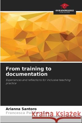 From training to documentation Santoro, Arianna, Palucci (Eds.), Francesca 9786202354110 Our Knowledge Publishing - książka