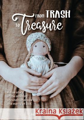 From Trash to Treasure: A true story of the amazing unconditional love and mercy of God. Lee Habbershaw 9780648795902 Fresh Wine Publishing - książka