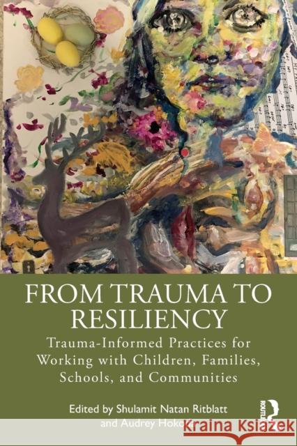From Trauma to Resiliency: Trauma-Informed Practices for Working with Children, Families, Schools, and Communities Shulamit Natan Ritblatt Audrey Hokoda 9780367482626 Routledge - książka