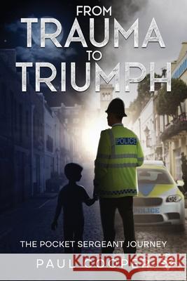 From Trauma To Triumph: The Pocket Sergeant Journey Paul Cooper 9781068379000 K & B Products - książka