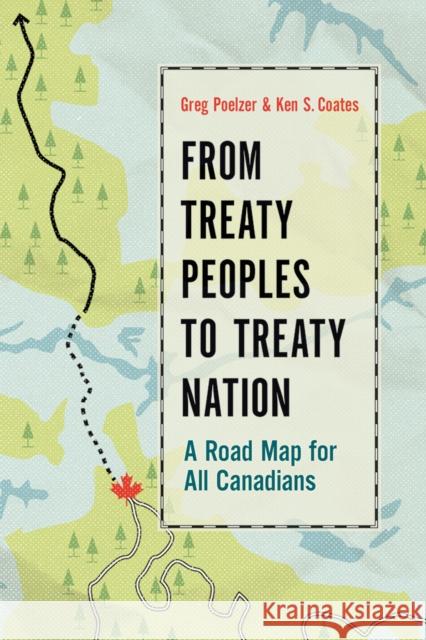 From Treaty Peoples to Treaty Nation: A Road Map for All Canadians Greg Poelzer Kenneth S. Coates 9780774827539 UBC Press - książka