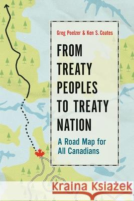 From Treaty Peoples to Treaty Nation: A Road Map for All Canadians Greg Poelzer Kenneth S. Coates 9780774827546 UBC Press - książka