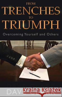 From Trenches To Triumph: Overcoming Yourself and Others Clark, Dave 9780997294590 Indigo River Publishing - książka