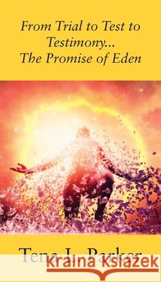 From Trial to Test to Testimony ...The Promise of Eden Tena L Parker 9781977231499 Outskirts Press - książka