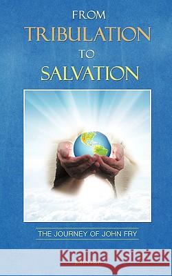 From Tribulation to Salvation John Fry 9781615794867 Xulon Press - książka