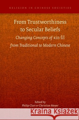 From Trustworthiness to Secular Beliefs: Changing Concepts of Xin 信 From Traditional to Modern Chinese Meyer, Christian 9789004532991 Brill - książka