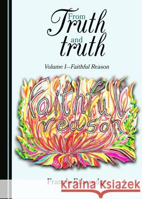 From Truth and Truth: Volume Iâ 