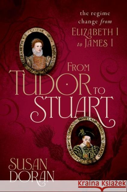 From Tudor to Stuart: The Regime Change from Elizabeth I to James I Susan (Professor of Early Modern British History, University of Oxford, and Senior Research Fellow, Jesus College, Unive 9780198754640 Oxford University Press - książka