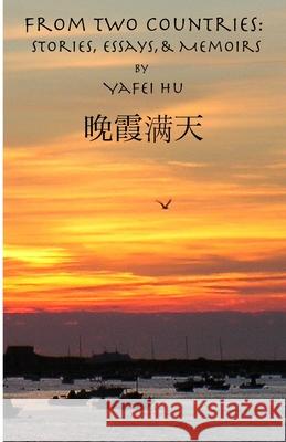 From Two Countries: Stories, Essays, and Memoirs Yafei Hu 9780615342757 Noontide Press - książka