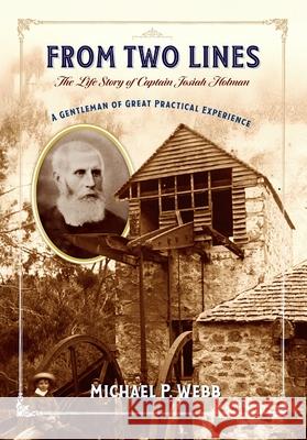 From Two Lines: The Life Story of Captain Josiah Holman Michael P. Webb 9781764190541 Silverbird Publishing - książka