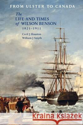 From Ulster to Canada: The Life and Times of Wilson Benson 1821-1911 Cecil J. Houston William J. Smyth 9781909556331 Ulster Historical Foundation - książka