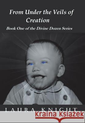 From Under the Veils of Creation: Book One of the Divine Dozen Series Laura Knight 9781982215668 Balboa Press - książka