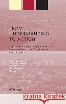 From Understanding to Action: Sustainable Urban Development in Medium-Sized Cities in Africa and Latin America Keiner, Marco 9781402028793 Springer - książka