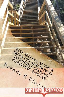 From Ups and Downs to Middle Ground Surviving Bipolar: Giving Bipolar A Voice Blouch, Brandi Rae 9781978176263 Createspace Independent Publishing Platform - książka