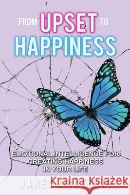 From Upset to Happiness: Emotional Intelligence for Creating Happiness in Your Life Janet McKenzie 9781521317860 Independently Published - książka