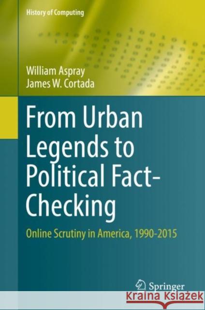 From Urban Legends to Political Fact-Checking: Online Scrutiny in America, 1990-2015 Aspray, William 9783030229511 Springer - książka