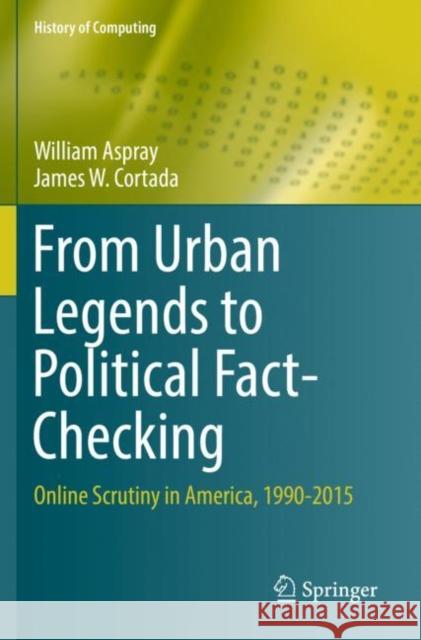 From Urban Legends to Political Fact-Checking: Online Scrutiny in America, 1990-2015 Aspray, William 9783030229542 Springer International Publishing - książka