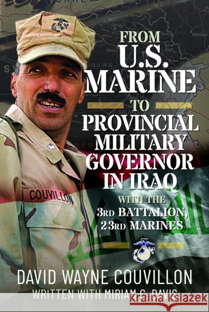 From US Marine to Provincial Military Governor in Iraq: With the 3rd Battalion, 23rd Marines David Wayne Couvillon 9781036127404 Pen & Sword Books Ltd - książka
