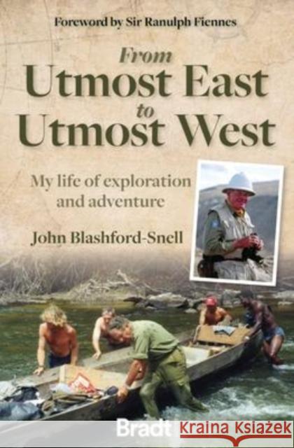 From Utmost East to Utmost West: My life of exploration and adventure John Blashford-Snell 9781784778446 Bradt Travel Guides - książka