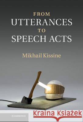 From Utterances to Speech Acts Mikhail Kissine 9781107009769  - książka