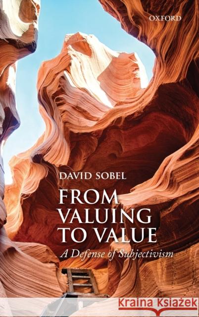 From Valuing to Value: A Defense of Subjectivism Sobel, David 9780198712640 Oxford University Press, USA - książka