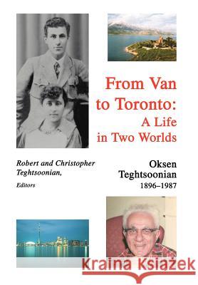 From Van to Toronto: A Life in Two Worlds: Oksen Teghtsoonian Teghtsoonian, Oksen 9780595656769 iUniverse - książka