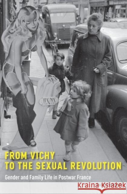 From Vichy to the Sexual Revolution: Gender and Family Life in Postwar France Sarah Fishman 9780190248628 Oxford University Press, USA - książka