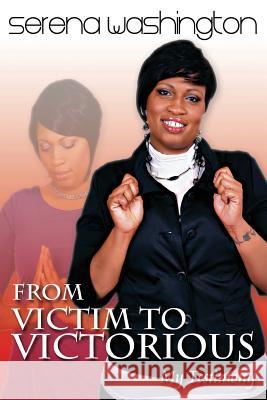 From Victim To Victorious: My Testimony Washington, Serena 9781477651094 Createspace - książka