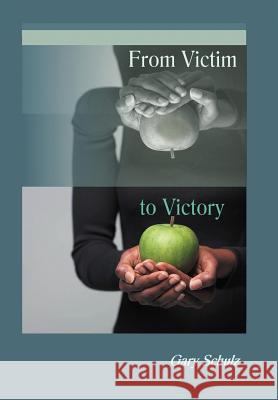 From Victim to Victory Gary Schulz 9781449770419 WestBow Press - książka