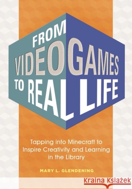 From Video Games to Real Life: Tapping Into Minecraft to Inspire Creativity and Learning in the Library Mary L. Glendening 9781440843785 Libraries Unlimited - książka